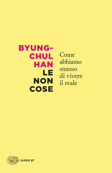 Le non cose. Come abbiamo smesso di vivere il reale - Byung-Chul Han - copertina