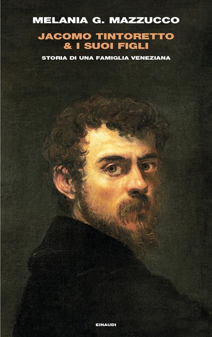 Jacomo Tintoretto & i suoi figli. Storia di una famiglia veneziana - Melania G. Mazzucco - copertina