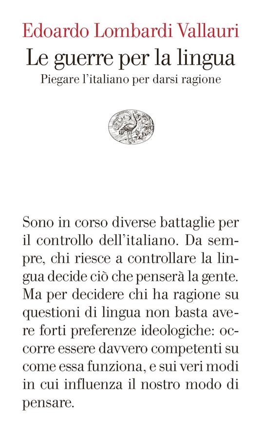 Le guerre per la lingua. Piegare l'italiano per darsi ragione - Edoardo Lombardi Vallauri - copertina