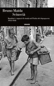 Libro Sciuscià. Bambini e ragazzi di strada nell’Italia del dopoguerra (1943-1948) Bruno Maida