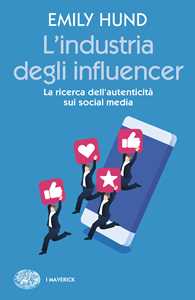 Libro L'industria degli influencer. La ricerca dell'autenticità sui social media Emily Hund