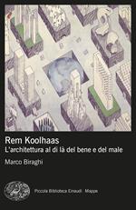 Rem Koolhaas. L’architettura al di là del bene e del male