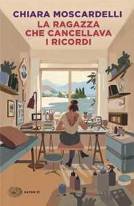 Libro La ragazza che cancellava i ricordi Chiara Moscardelli