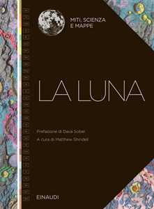 Libro La Luna. Miti, scienza e mappe
