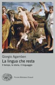 Libro La lingua che resta. Il tempo, la storia, il linguaggio Giorgio Agamben