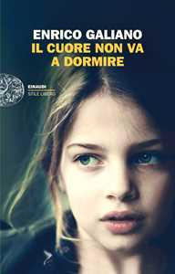 Libro Il cuore non va a dormire Enrico Galiano