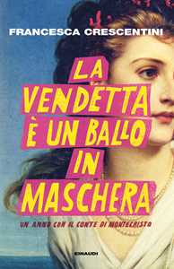 Libro La vendetta è un ballo in maschera. Un anno con “Il conte di Montecristo” Francesca Crescentini