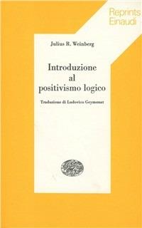 Introduzione al positivismo logico - Julius R. Weinberg - copertina