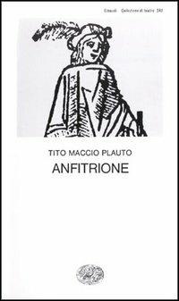 Anfitrione - T. Maccio Plauto - Libro - Einaudi - Collezione di teatro |  laFeltrinelli