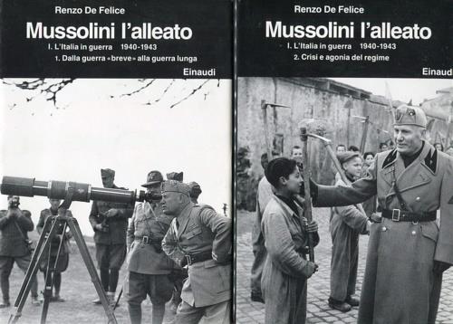 Mussolini. L'alleato (1940-1945). Vol. 1: Italia in guerra (1940-1943): Dalla guerra breve alla guerra lunga-Crisi e agonia del regime, L'. - Renzo De Felice - 2