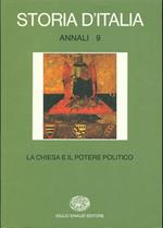 Storia d'Italia. Annali. Vol. 9: La Chiesa e il potere politico dal Medioevo all'Età contemporanea.