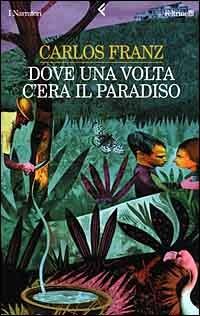 Dove una volta c'era il paradiso - Carlos Franz - copertina