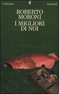 I migliori di noi - Roberto Moroni - copertina