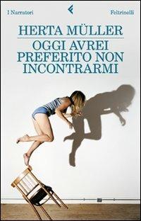 Oggi avrei preferito non incontrarmi - Herta Müller - copertina