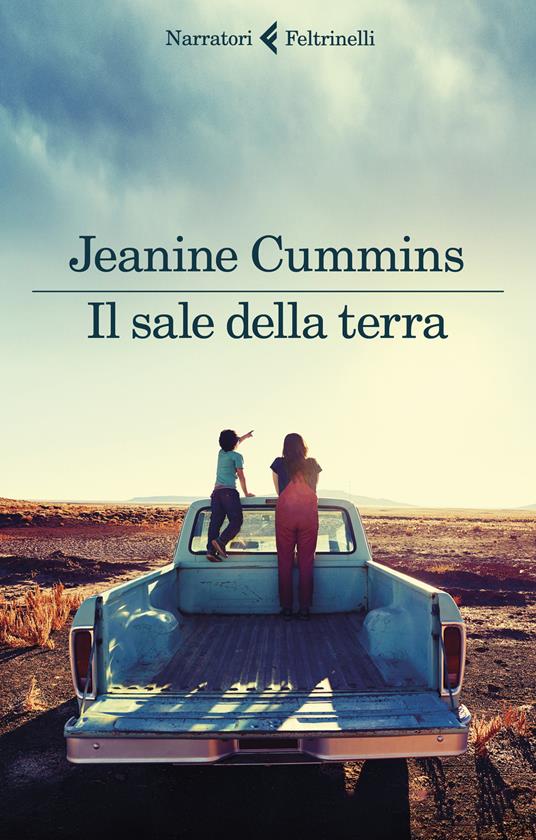 Il sale della terra - Jeanine Cummins - Libro - Feltrinelli - I narratori |  Feltrinelli