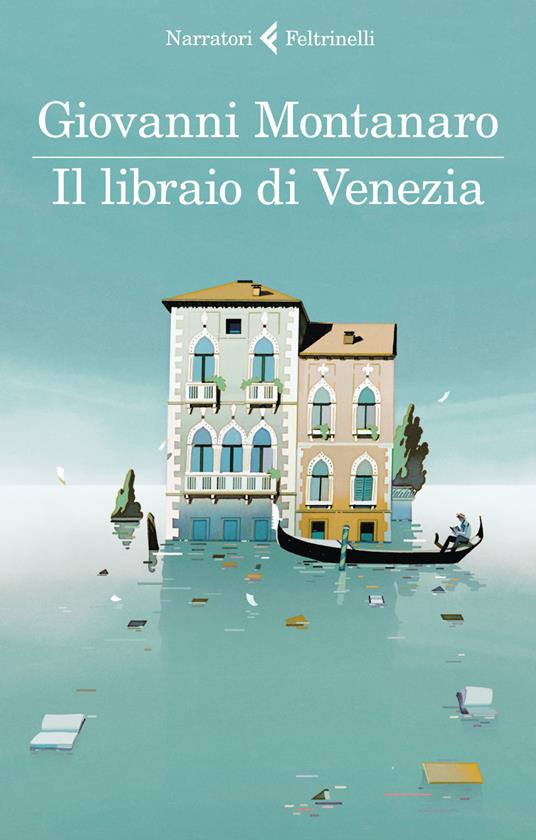 Il libraio di Venezia - Giovanni Montanaro - Libro - Feltrinelli - I  narratori | laFeltrinelli