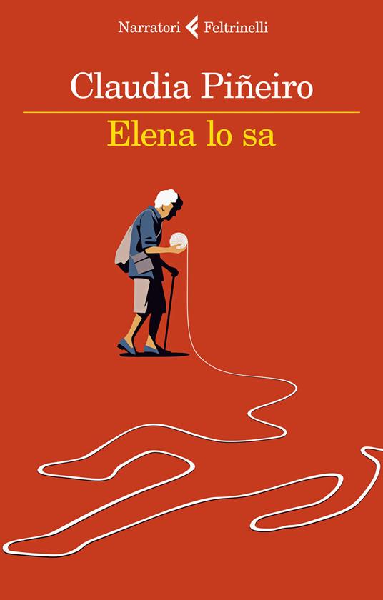 Elena lo sa - Claudia Piñeiro - Libro - Feltrinelli - I narratori |  laFeltrinelli