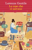 Le cose che ci salvano - Lorenza Gentile - Libro - Feltrinelli - I narratori