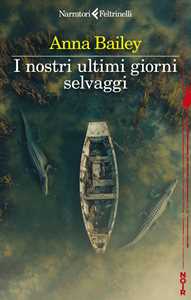 Libro I nostri ultimi giorni selvaggi Anna Bailey