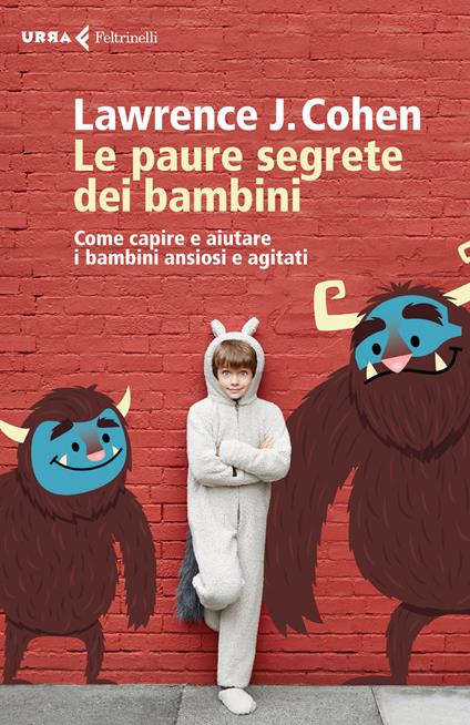 Le paure segrete dei bambini. Come capire e aiutare i bambini ansiosi e agitati - Lawrence J. Cohen - copertina