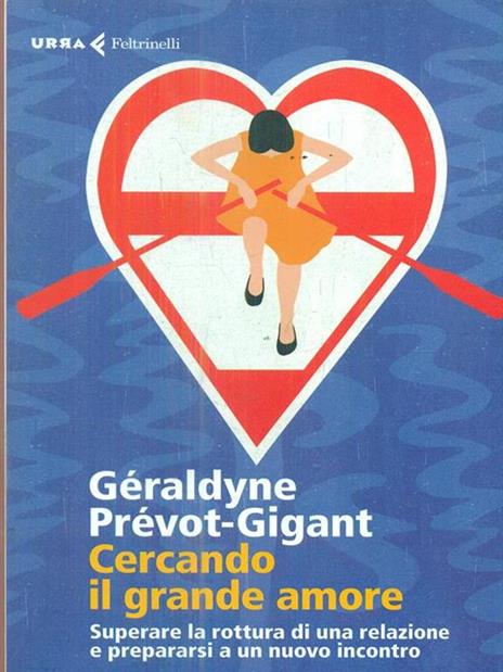 Cercando il grande amore. Superare la rottura di una relazione e prepararsi a un nuovo incontro - Géraldyne Prévot-Gigant - 2