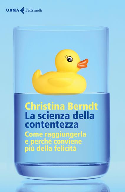 La scienza della contentezza. Come raggiungerla e perché conviene più della felicità - Christina Berndt - copertina