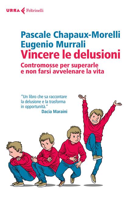 Vincere le delusioni. Contromosse per superarle e non farsi avvelenare la vita - Pascale Chapaux-Morelli,Eugenio Murrali - copertina