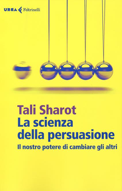 La scienza della persuasione. Il nostro potere di cambiare gli altri - Tali Sharot - copertina