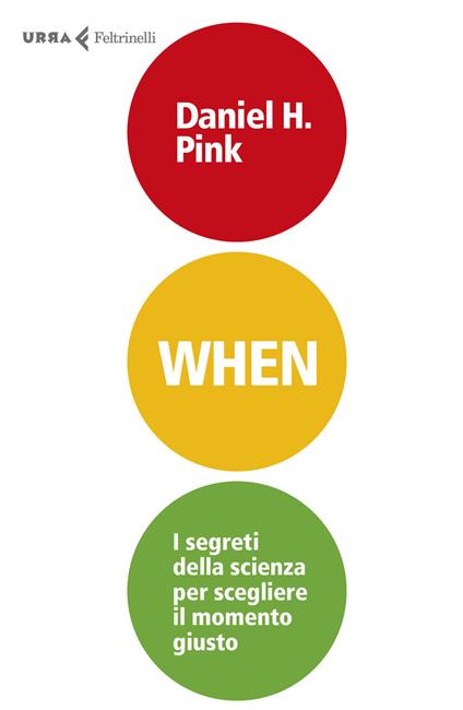 When. I segreti della scienza per scegliere il momento giusto - Daniel H. Pink - copertina