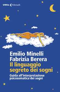 Libro Il linguaggio segreto dei sogni. Guida all'interpretazione psicosomatica dei sogni Emilio Minelli Fabrizia Berera