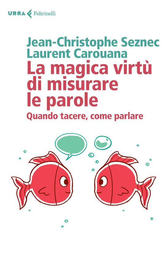 La magica virtù di misurare le parole. Quando tacere, come parlare - Jean-Cristophe Seznec,Laurent Carouana - copertina