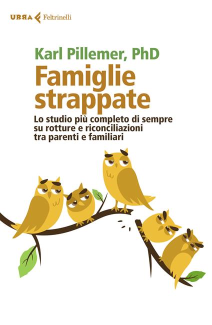 Famiglie strappate. Lo studio più completo di sempre su rotture e riconciliazioni tra parenti e familiari - Karl Pillemer - copertina