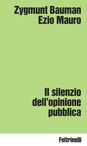 Libro Il silenzio dell'opinione pubblica Zygmunt Bauman Ezio Mauro