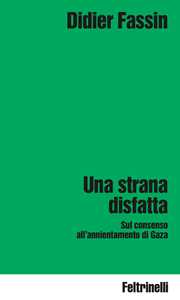 Libro Una strana disfatta. Sul consenso all'annientamento di Gaza Didier Fassin