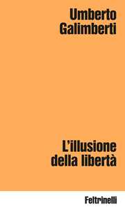 Libro L'illusione della libertà Umberto Galimberti