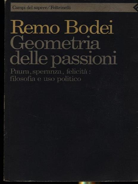 Geometria delle passioni. Paura, speranza, felicità, filosofia e uso politico - Remo Bodei - copertina