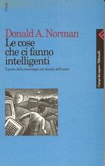 Le cose che ci fanno intelligenti. Il posto della tecnologia nel mondo dell'uomo