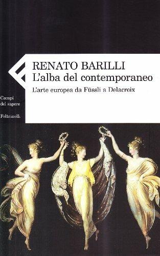 L'alba del contemporaneo. L'arte europea da Füssli a Delacroix - Renato Barilli - copertina