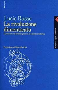 La rivoluzione dimenticata. Il pensiero scientifico greco e la scienza moderna - Lucio Russo - copertina