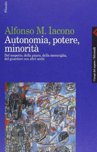 Autonomia, potere, minorità. Del sospetto, della paura, della meraviglia, del guardare con altri occhi - Alfonso Maria Iacono - copertina