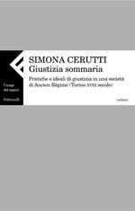 Giustizia sommaria. Pratica e ideali di giustizia in una società di Ancien Régime (Torino XVIII secolo)