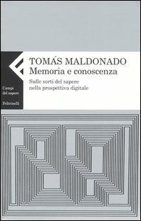 Memoria e conoscenza. Sulle sorti del sapere nella prospettiva digitale - Tomás Maldonado - copertina