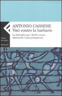 Voci contro le barbarie. La battaglia per i diritti umani attraverso i suoi protagonisti - Antonio Cassese - copertina