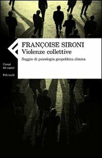 Violenze collettive. Saggio di psicologia geopolitica clinica - Françoise Sironi - copertina