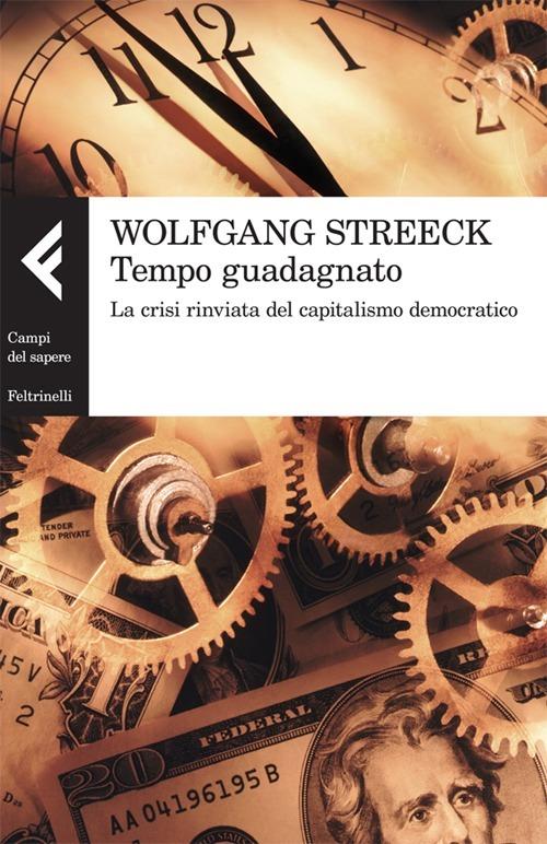 Tempo guadagnato. La crisi rinviata del capitalismo democratico - Wolfgang Streeck - copertina