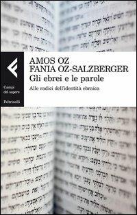 Gli ebrei e le parole. Alle radici dell'identità ebraica - Amos Oz,Fania Oz­Salzberger - copertina