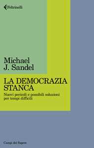 Libro La democrazia stanca. Nuovi pericoli e possibili soluzioni per tempi difficili Michael J. Sandel