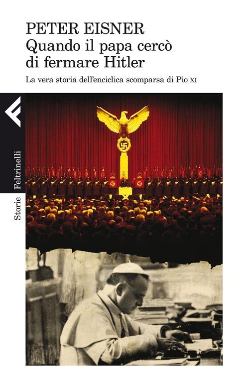 Quando il papa cercò di fermare Hitler. La vera storia dell'enciclica scomparsa di Pio XI - Peter Eisner - copertina