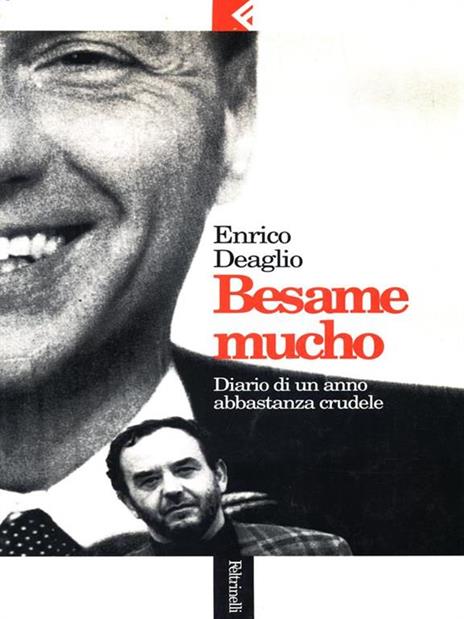 Besame mucho. Diario di un anno abbastanza crudele - Enrico Deaglio - 2