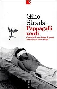 Pappagalli verdi. Cronache di un chirurgo di guerra - Gino Strada - 3